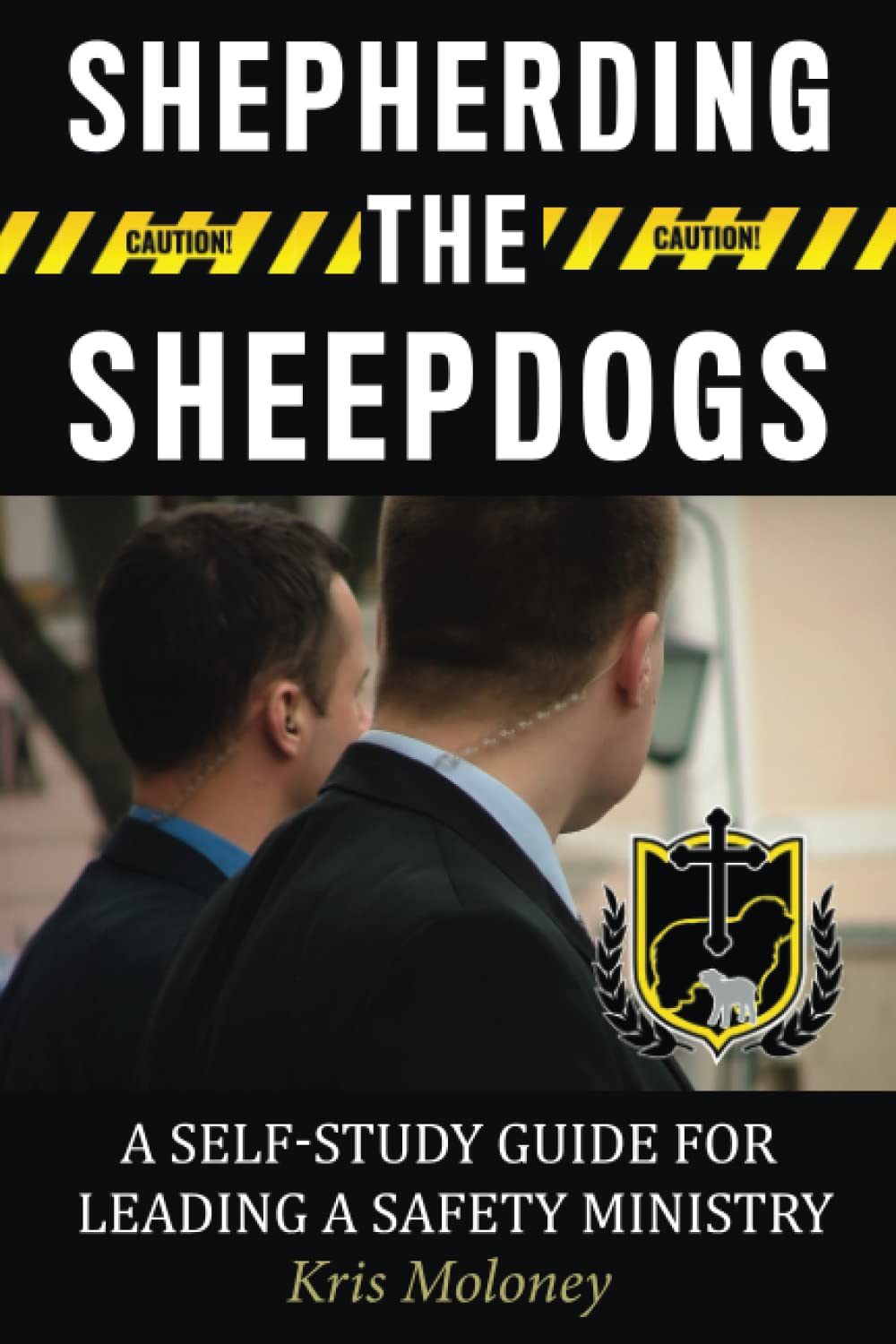 Book cover of Shepherding the Sheepdogs, a self-study guide for leading a church safety ministry by Kris Moloney